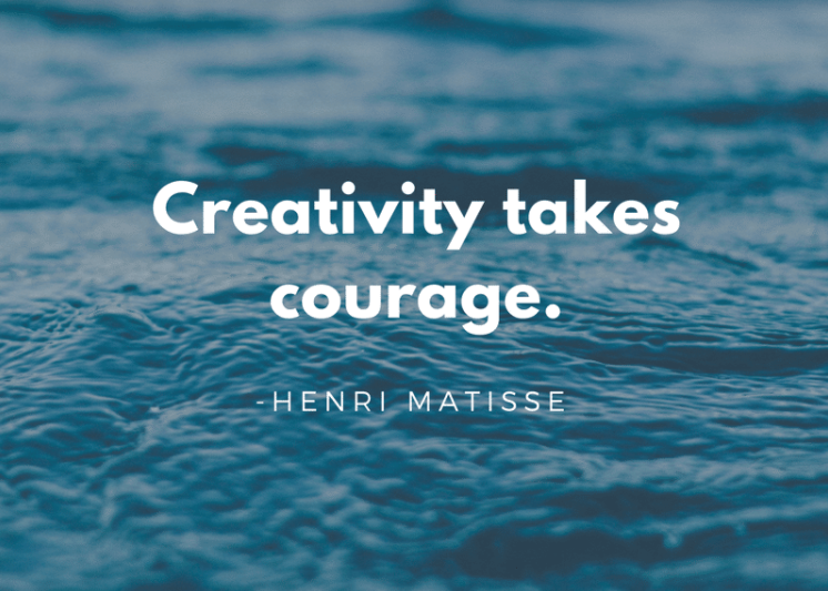 Creativity takes courage